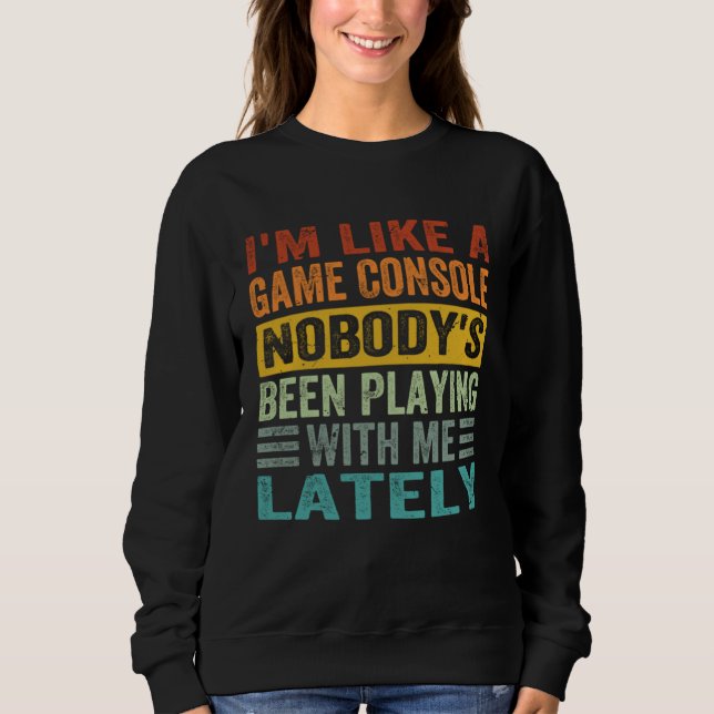 Sudadera I m Like A Game Console Nobody s Been Playing With (Anverso)