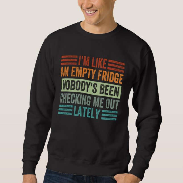 Sudadera I m Like An Empty Fridge Nobody s Been Checking Me (Anverso)