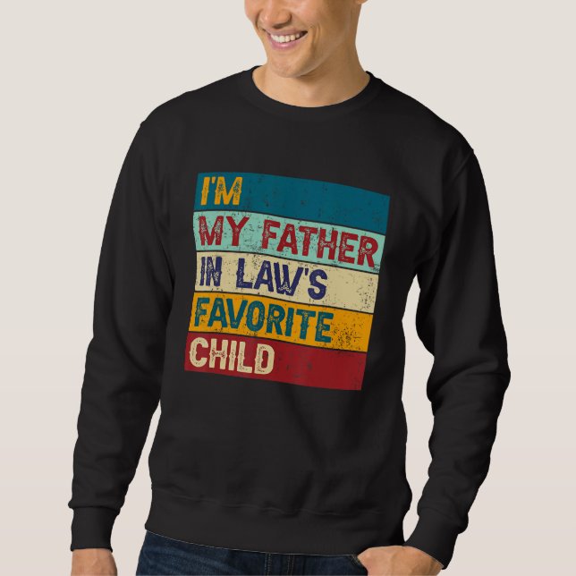 Sudadera I m My Father In Laws Favorite Child Family Father (Anverso)