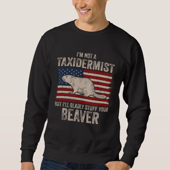 Sudadera I m Not A Taxidermist Hunting Stuffed Beaver Men H (Anverso)