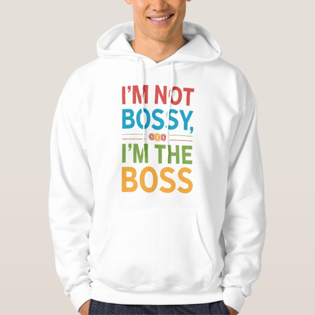 Sudadera I’m Not Bossy I’m The Boss Hoodie (Anverso)