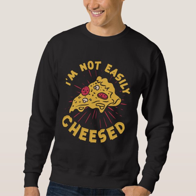 Sudadera I m Not Easily Cheesed Cheese Pizza Pun (Anverso)