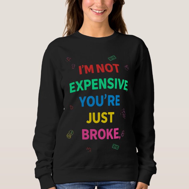 Sudadera I’m Not Expensive You’re Just Broke Sweatshirt (Anverso)