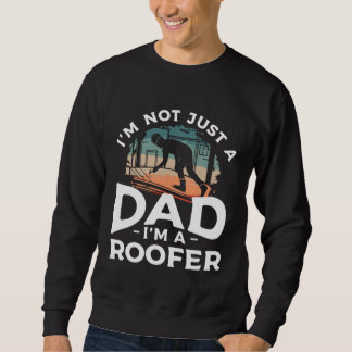 Sudadera I m Not Just A Dad I m A Roofer Roofing Roofers  1