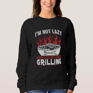 Sudadera I M Not Lazy I M Conserving Energy For Grilling