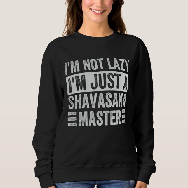 Sudadera I m Not Lazy I m Just A Shavasana Master   Yoga (Anverso)