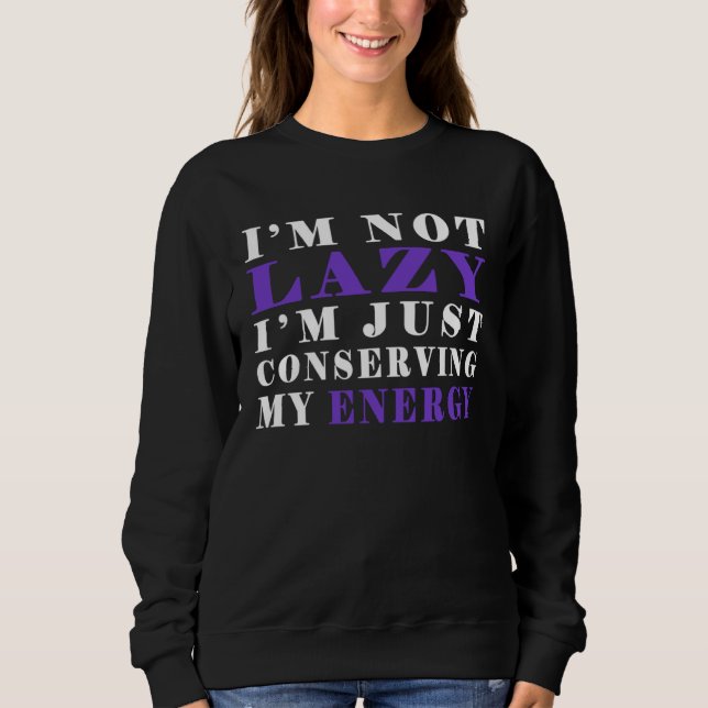 Sudadera I m not lazy I m Just Conserving My Energy  Pun (Anverso)