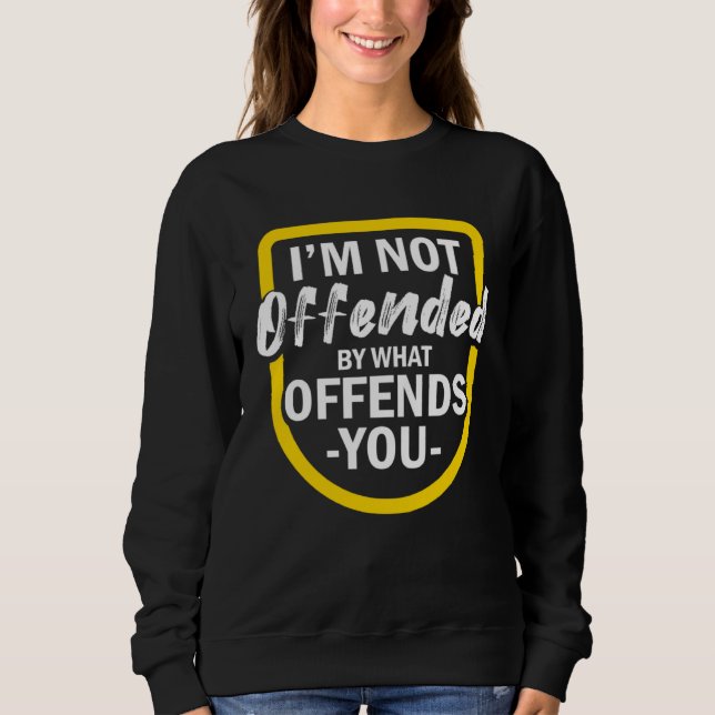 Sudadera I m Not Offended By What Offends You (Anverso)