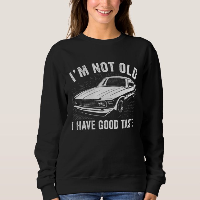Sudadera I m Not Old I Have Good Taste Classic Car  Men Wom (Anverso)