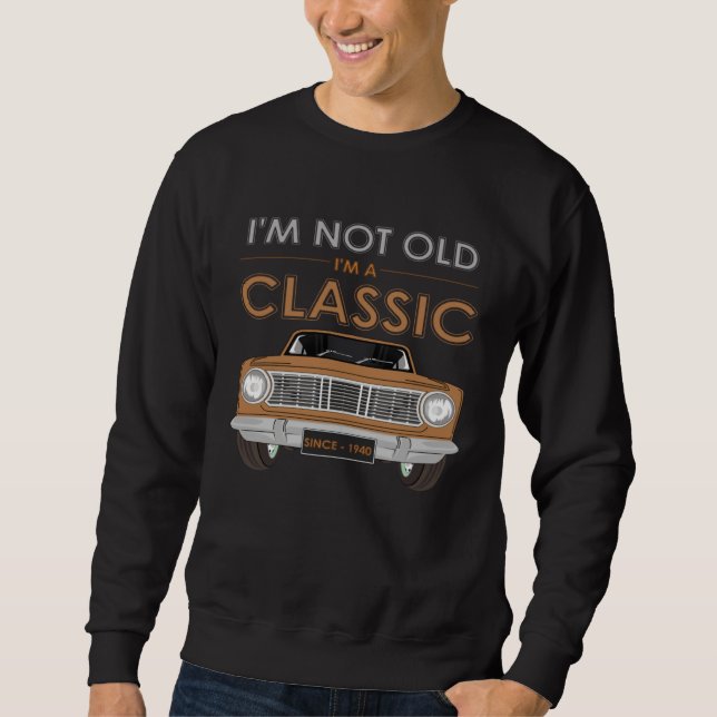 Sudadera I M NOT OLD I M A CLASSIC Classy Classic Car (Anverso)