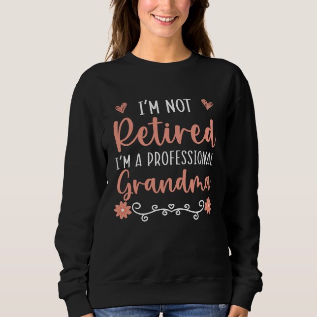 Sudadera I m Not Retired I m A Professional Grandma Grandmo (Anverso)