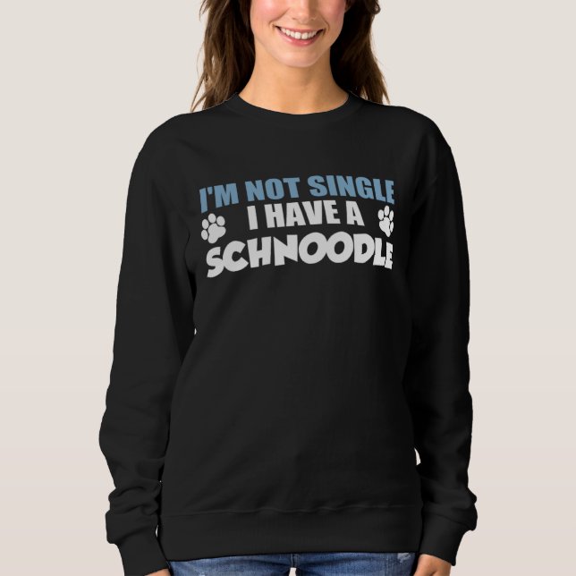 Sudadera I m Not Single I Have A Schnoodle (Anverso)