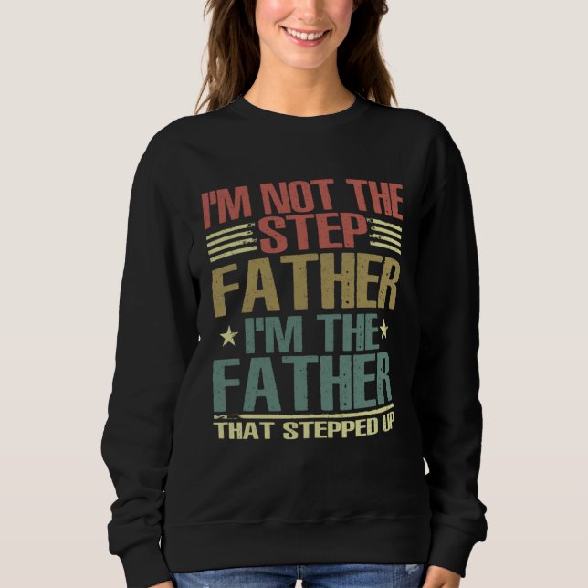 Sudadera I m Not The Step Father Stepped Up Fathers Day 202 (Anverso)