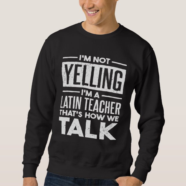 Sudadera I m Not Yelling I m A Latin Teacher That s How We  (Anverso)