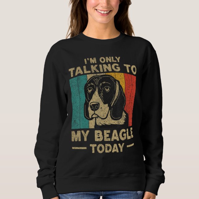 Sudadera I m Only Taking To My Beagle Today Dog Owner (Anverso)