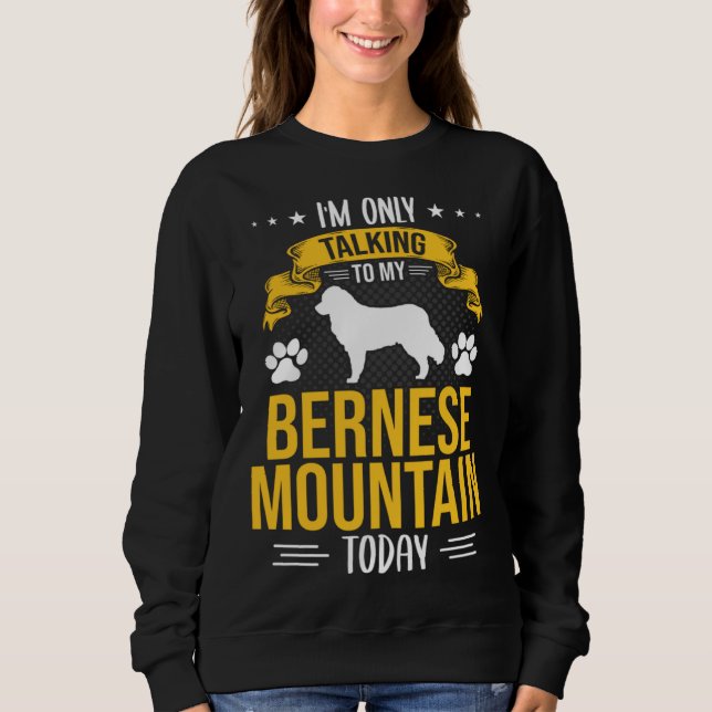 Sudadera I m Only Talking To My Bernese Mountain Today Dog (Anverso)