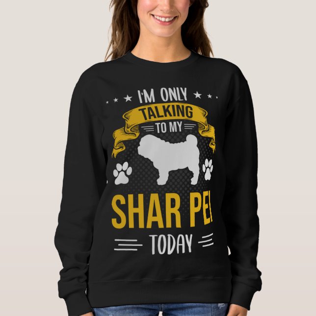 Sudadera I m Only Talking To My Shar Pei Today Dog (Anverso)