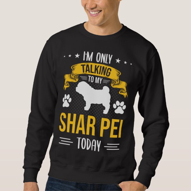 Sudadera I m Only Talking To My Shar Pei Today Dog (Anverso)