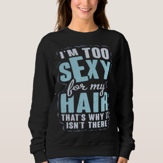 Sudadera I m Sexy For My Hair Hairless Bald Hair  Bald Head