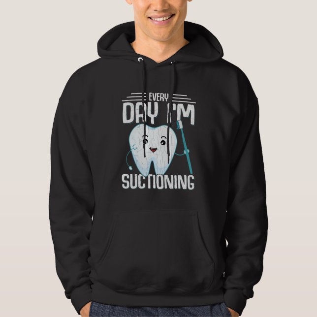 Sudadera I m Suctioning  Dentist Dental Orthodontist Graphi (Anverso)