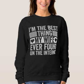 Sudadera I m The Best Thing My Wife Ever Found On The Inter