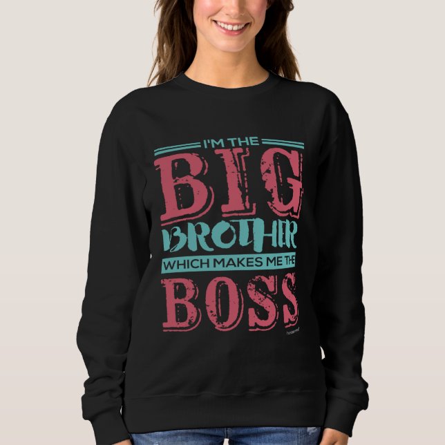Sudadera I m the Big Brother Which Makes Me the Boss (Anverso)