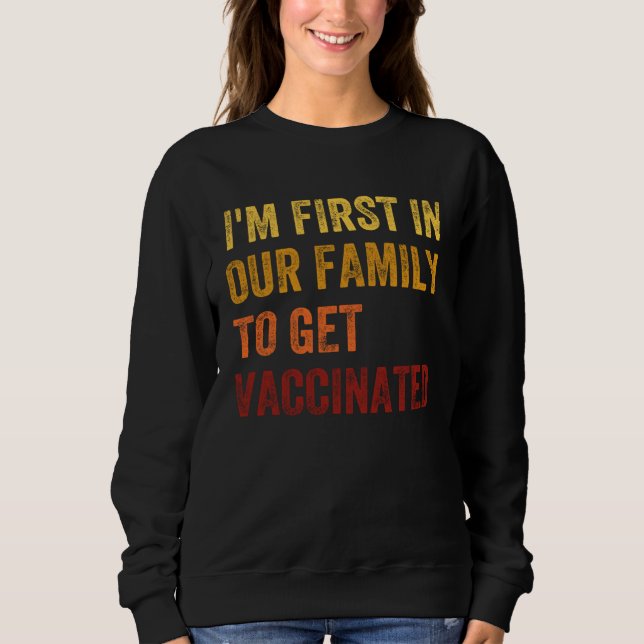 Sudadera I m The First To Be Vaccinated 2021 Vaccine Immuni (Anverso)