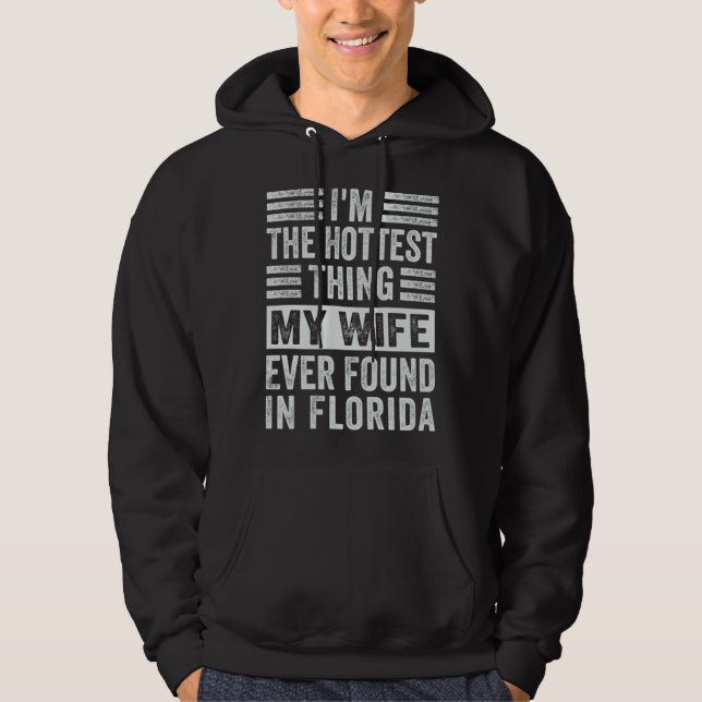 Sudadera I m The Hottest Thing My Wife Ever Found In Florid (Anverso)