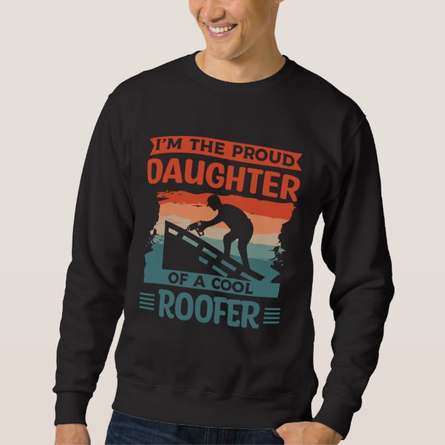 Sudadera I m The Proud Daughter Of A Cool Roofer Roofing Ro (Anverso)