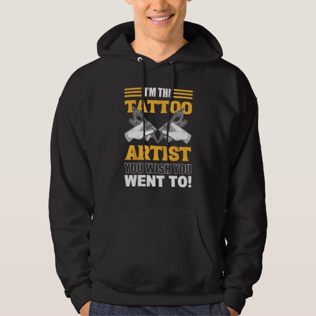 Sudadera I m The Tattoo Artist You Wish You Went To Tattooi (Anverso)