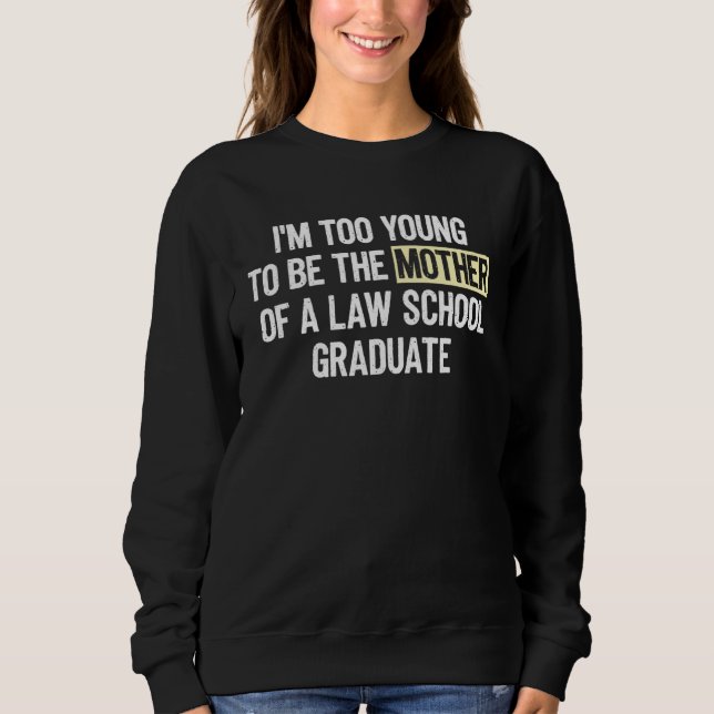 Sudadera I m too Young to be the Mother of a Law School Gra (Anverso)