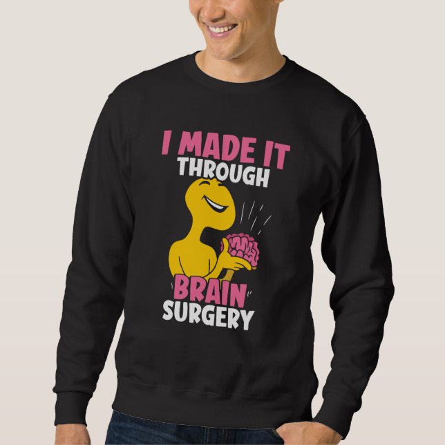 Sudadera I Made It Through Brain Surgery Patient Tumor Aneu (Anverso)