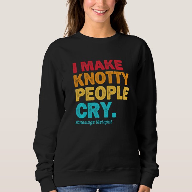 Sudadera I Make Knotty People Cry Massage Therapist Therapy (Anverso)