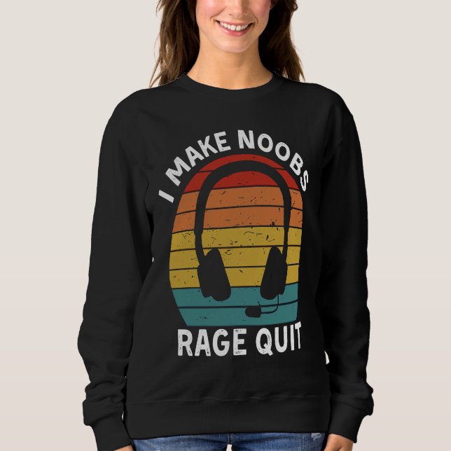 Sudadera I Make Noobs Rage Quit  Gamer Saying Fun Gaming (Anverso)
