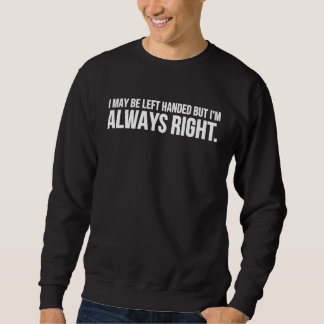 Sudadera I May Be Left Handed But I'm Always Right