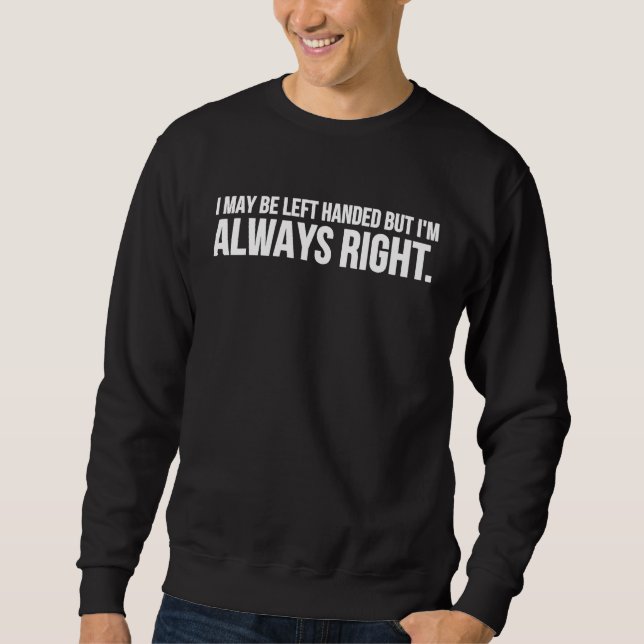 Sudadera I May Be Left Handed But I'm Always Right (Anverso)