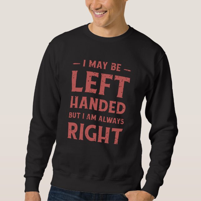Sudadera I may be left-handed but I'm always right (Anverso)