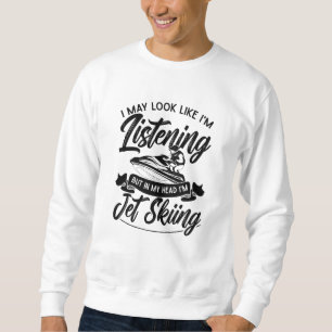 Sudadera I May Look Like I'm Listening Jet Skiing Jet Ski