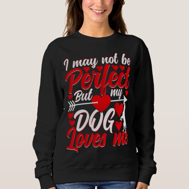 Sudadera I May Not Be Perfect But My Dog Loves Me Valentine (Anverso)