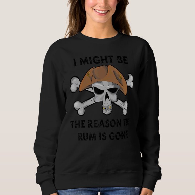 Sudadera I Might be the REASON the RUM is GONE  Pirate Day  (Anverso)