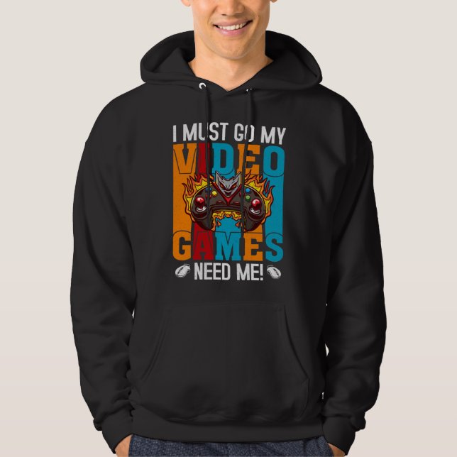 Sudadera I Must Go My Video Games Need Me  Gaming Nerd  1 (Anverso)