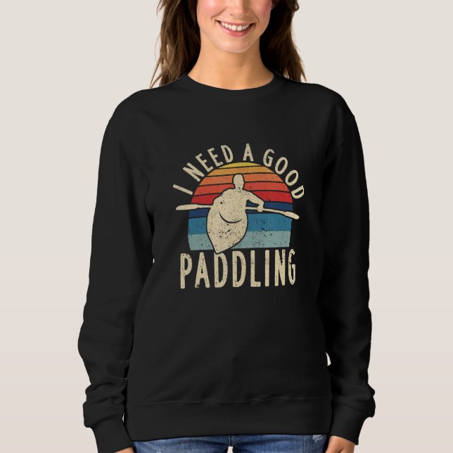 Sudadera I Need A Good Paddling Kayaking River Whitewater R (Anverso)