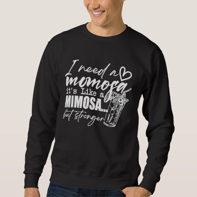 Sudadera I Need A Momofa It's Like A MIMOSA But Stronger Qu (Anverso)