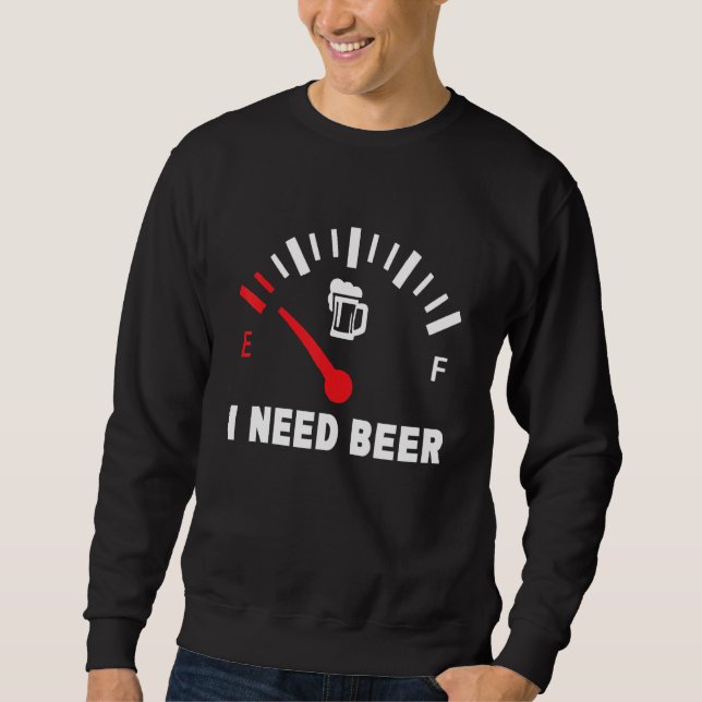 Sudadera I Need Beer  Low Gas Style  For Beer (Anverso)