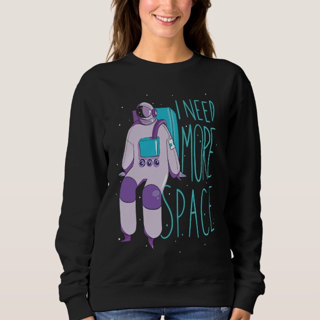 Sudadera I Need More Space And Galaxies Space Astronaut (Anverso)