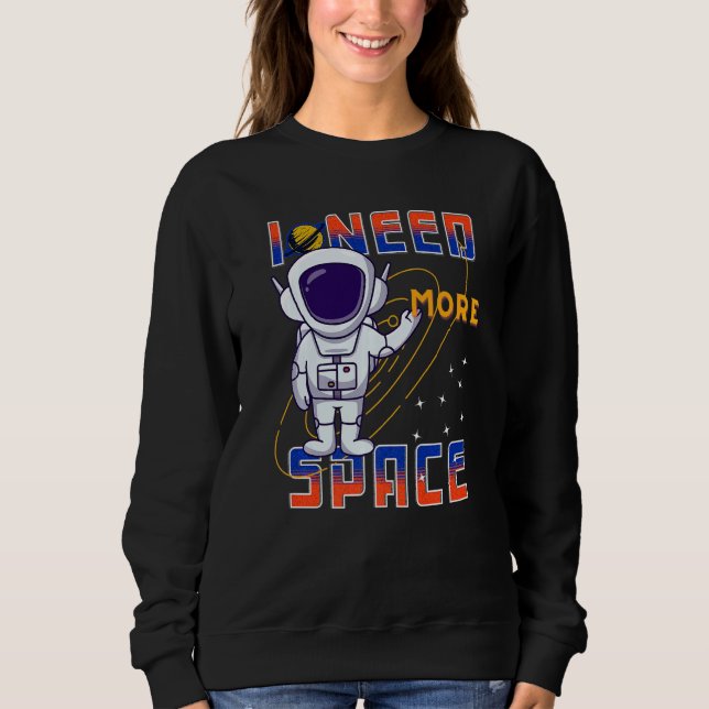Sudadera I Need More Space Science Galaxy Quote Astronauts  (Anverso)