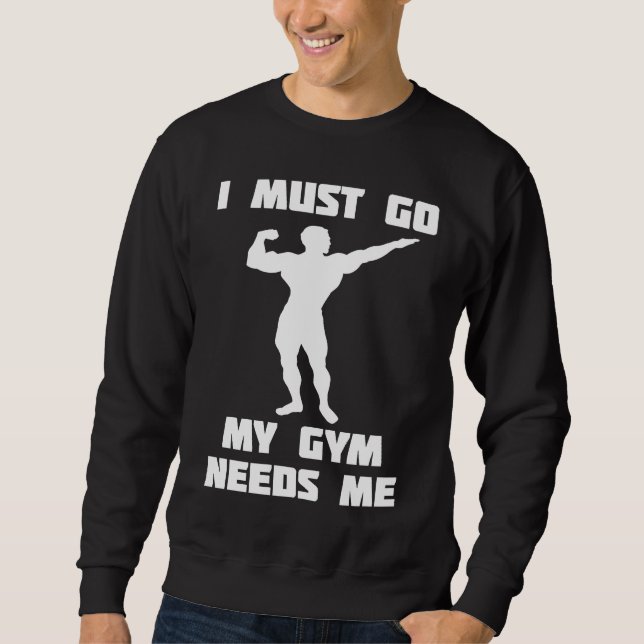 Sudadera I need to go my gym needs me (Anverso)
