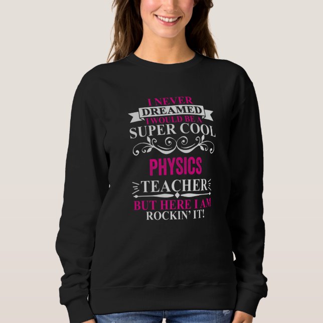 Sudadera I Never Dreamed I'd Be A Cool Physics Teacher   (Anverso)