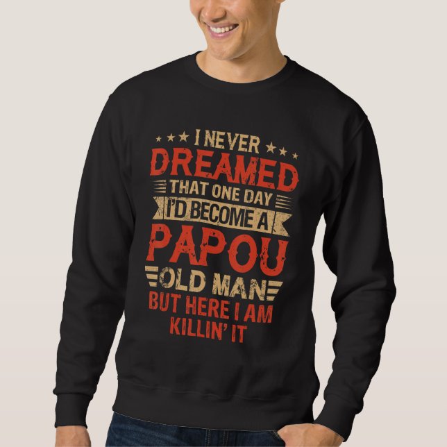 Sudadera I Never Dreamed I'd Be A Papou Old Man Father's Da (Anverso)