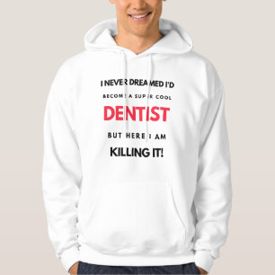 Sudadera I Never Dreamed I'd Become A Super Cool Dentist 2